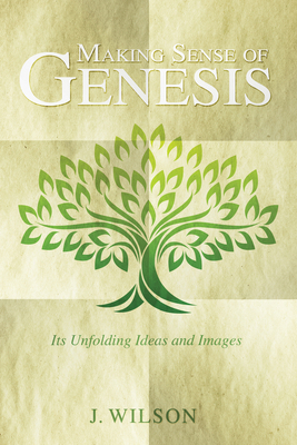 Making Sense of Genesis: Its Unfolding Ideas an... 1498290760 Book Cover