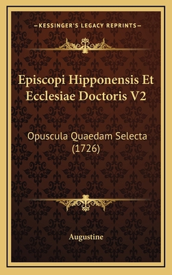 Episcopi Hipponensis Et Ecclesiae Doctoris V2: ... [Latin] 1166264904 Book Cover