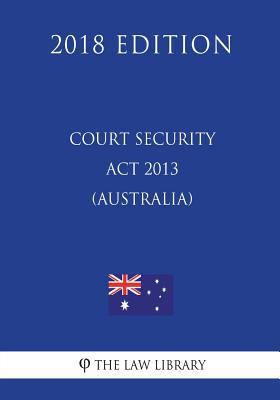 Court Security Act 2013 (Australia) (2018 Edition) 1720492158 Book Cover