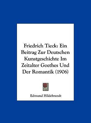 Friedrich Tieck: Ein Beitrag Zur Deutschen Kuns... [German] 1162547782 Book Cover