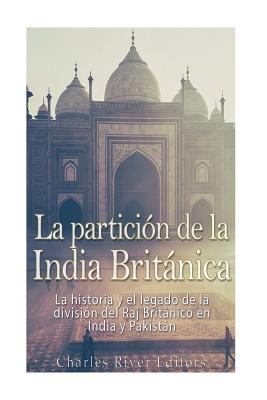 La partición de la India Británica: La historia... [Spanish] 1979527989 Book Cover