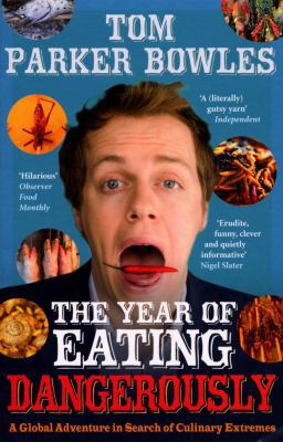 The Year of Eating Dangerously. Tom Parker Bowles 0091904919 Book Cover