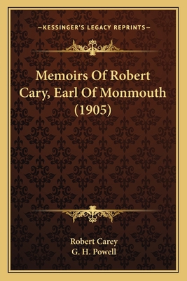 Memoirs Of Robert Cary, Earl Of Monmouth (1905) 1164857703 Book Cover