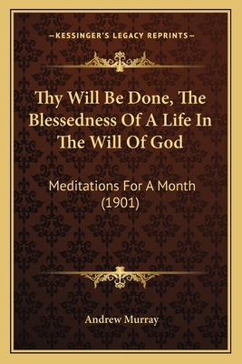 Thy Will Be Done, The Blessedness Of A Life In ... 1165673657 Book Cover