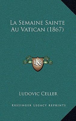 La Semaine Sainte Au Vatican (1867) [French] 1167878248 Book Cover