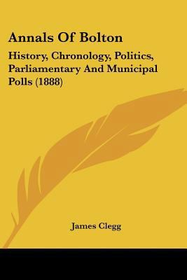 Annals Of Bolton: History, Chronology, Politics... 1104025167 Book Cover