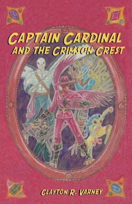 Captain Cardinal and the Crimson Crest 1449762492 Book Cover