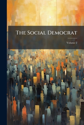 The Social Democrat; Volume 2 1276700946 Book Cover
