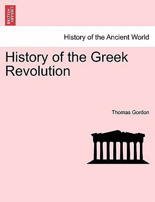 History of the Greek Revolution. Vol. I 1241452067 Book Cover