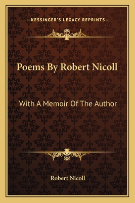 Poems By Robert Nicoll: With A Memoir Of The Au... 1163612723 Book Cover