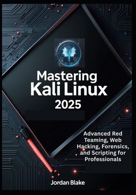 Mastering Kali Linux 2025: Advanced Red Teaming... B0F9PTZVFD Book Cover
