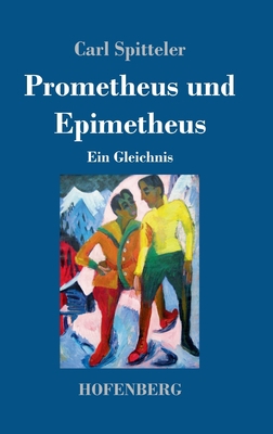 Prometheus und Epimetheus: Ein Gleichnis [German] 3743741822 Book Cover