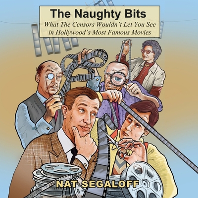 The Naughty Bits: What the Censors Wouldn't Let...            Book Cover