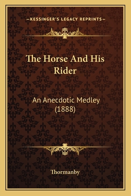 The Horse And His Rider: An Anecdotic Medley (1... 1163905410 Book Cover