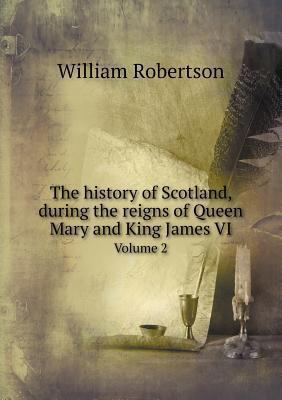 The history of Scotland, during the reigns of Q... 5518993846 Book Cover