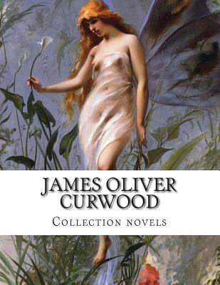 James Oliver Curwood, Collection novels 1500369004 Book Cover