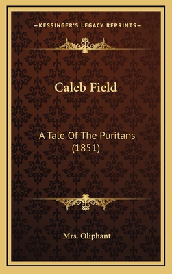 Caleb Field: A Tale of the Puritans (1851) 1164699180 Book Cover