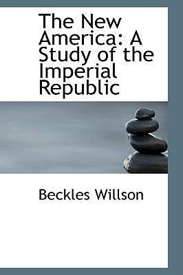 The New America: A Study of the Imperial Republic 0554532883 Book Cover