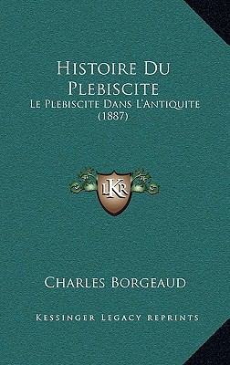 Histoire Du Plebiscite: Le Plebiscite Dans L'An... [French] 1166833585 Book Cover
