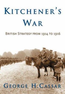 Kitchener's War: British Strategy from 1914 to ... 1574887084 Book Cover