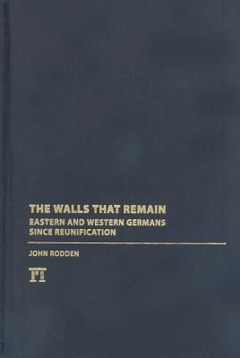Walls That Remain: Eastern and Western Germans ... 1594513791 Book Cover