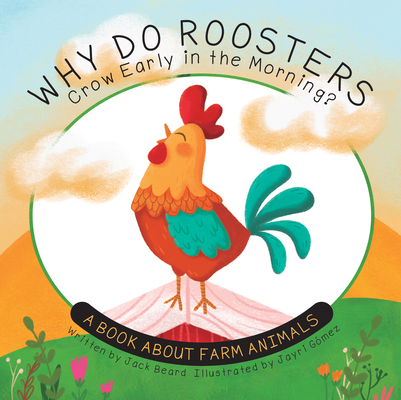 Why Do Roosters Crow Early in the Morning?: A B... 1486729975 Book Cover