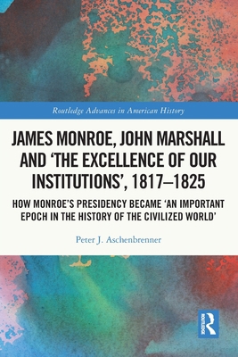 James Monroe, John Marshall and 'The Excellence... 1032251077 Book Cover