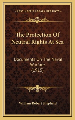 The Protection of Neutral Rights at Sea: Docume... 1165173018 Book Cover