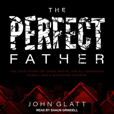 The Perfect Father: The True Story of Chris Wat... 1665209437 Book Cover