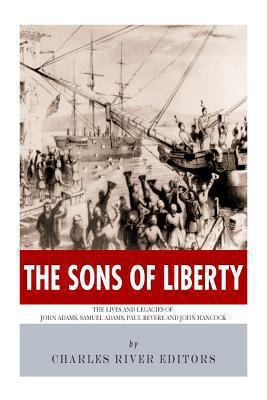 The Sons of Liberty: The Lives and Legacies of ... 1494239019 Book Cover