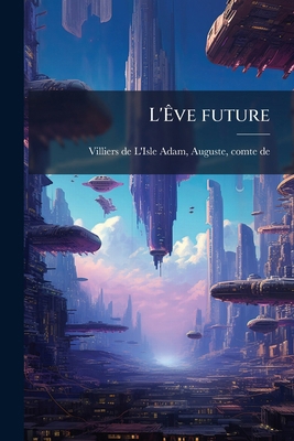 L'Êve future [French] 1179057325 Book Cover