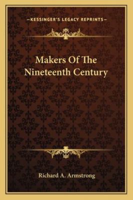 Makers Of The Nineteenth Century 1163233307 Book Cover