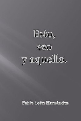 Esto, eso y aquello [Spanish] 1727205472 Book Cover