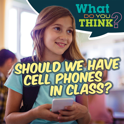 Should We Have Cell Phones in Class? 1538278758 Book Cover
