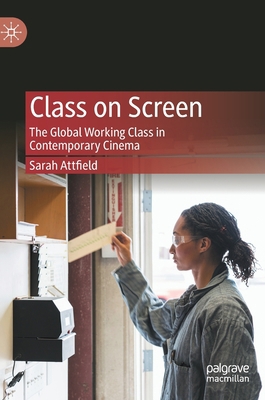 Class on Screen: The Global Working Class in Co... 3030459004 Book Cover