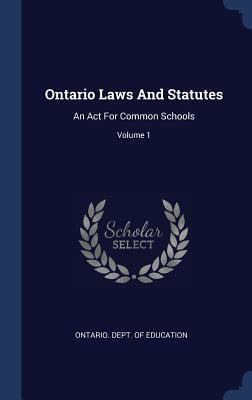 Ontario Laws And Statutes: An Act For Common Sc... 1340561034 Book Cover