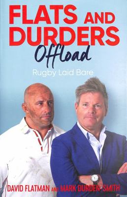 Flats and Durders Offload: Rugby Laid Bare 1398507105 Book Cover