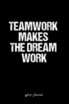 Work Journal: Dot Grid Journal -Teamwork Makes The Dream Work - Black Lined Diary, Planner, Gratitude, Writing, Travel, Goal, Bullet Notebook - 6x9 120 page