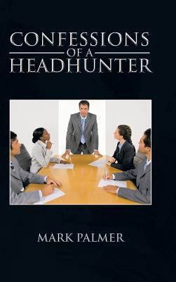 Confessions of a Headhunter 1466988886 Book Cover