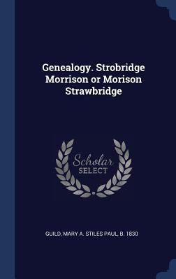 Genealogy. Strobridge Morrison or Morison Straw... 1340366835 Book Cover