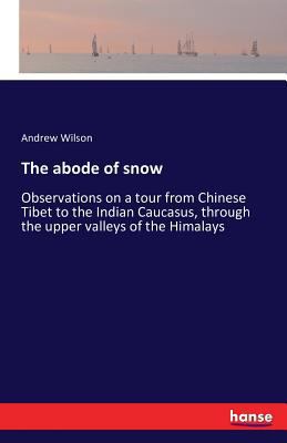 The abode of snow: Observations on a tour from ... 3742835114 Book Cover
