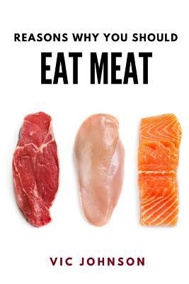 Reasons Why You Should Eat Meat 1095203053 Book Cover