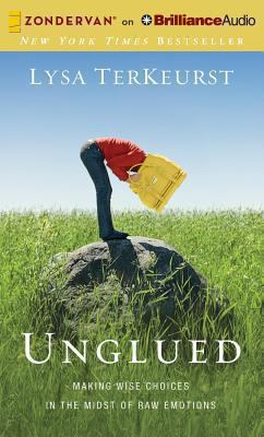 Unglued: Making Wise Choices in the Midst of Ra... 148055524X Book Cover