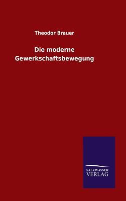 Die moderne Gewerkschaftsbewegung [German] 384607943X Book Cover