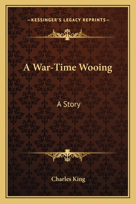 A War-Time Wooing: A Story 1163712841 Book Cover