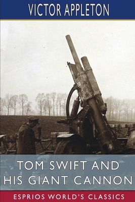 Tom Swift and His Giant Cannon (Esprios Classic... B0BRWRDJ8H Book Cover