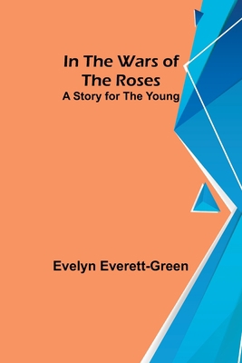 In the Wars of the Roses; A Story for the Young 9356700389 Book Cover