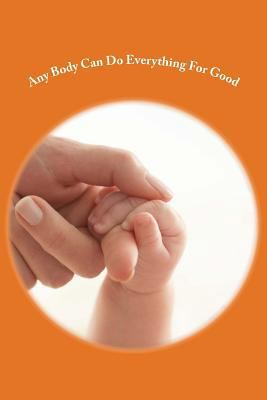 Any Body Can Do Everything For Good: Happily 1500193720 Book Cover