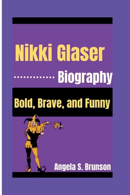 Nikki Glaser Biography: Bold, Brave, and Funny            Book Cover