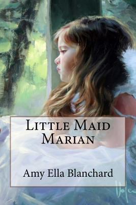 Little Maid Marian Amy Ella Blanchard 1546559027 Book Cover